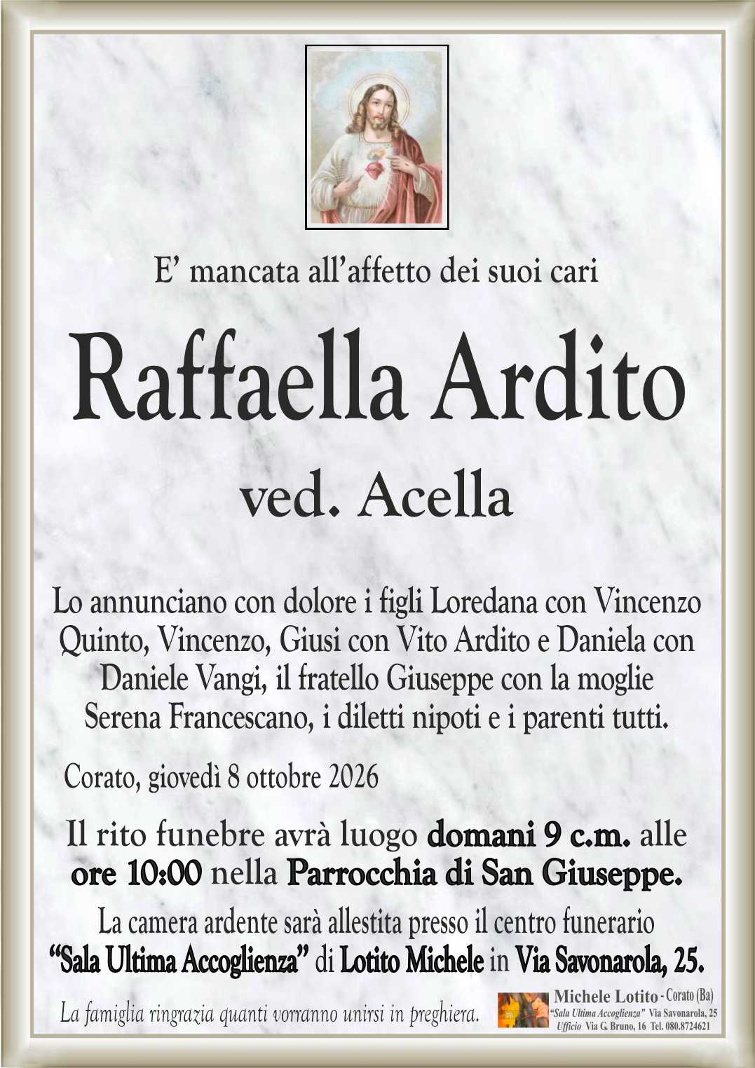 Lo annunciano con dolore i figli Loredana con Vincenzo
Quinto, Vincenzo, Giusi con Vito Ardito e Daniela con
Daniele Vangi, il fratello Giuseppe con la moglie
Serena Francescano, i diletti nipoti e i parenti tutti.