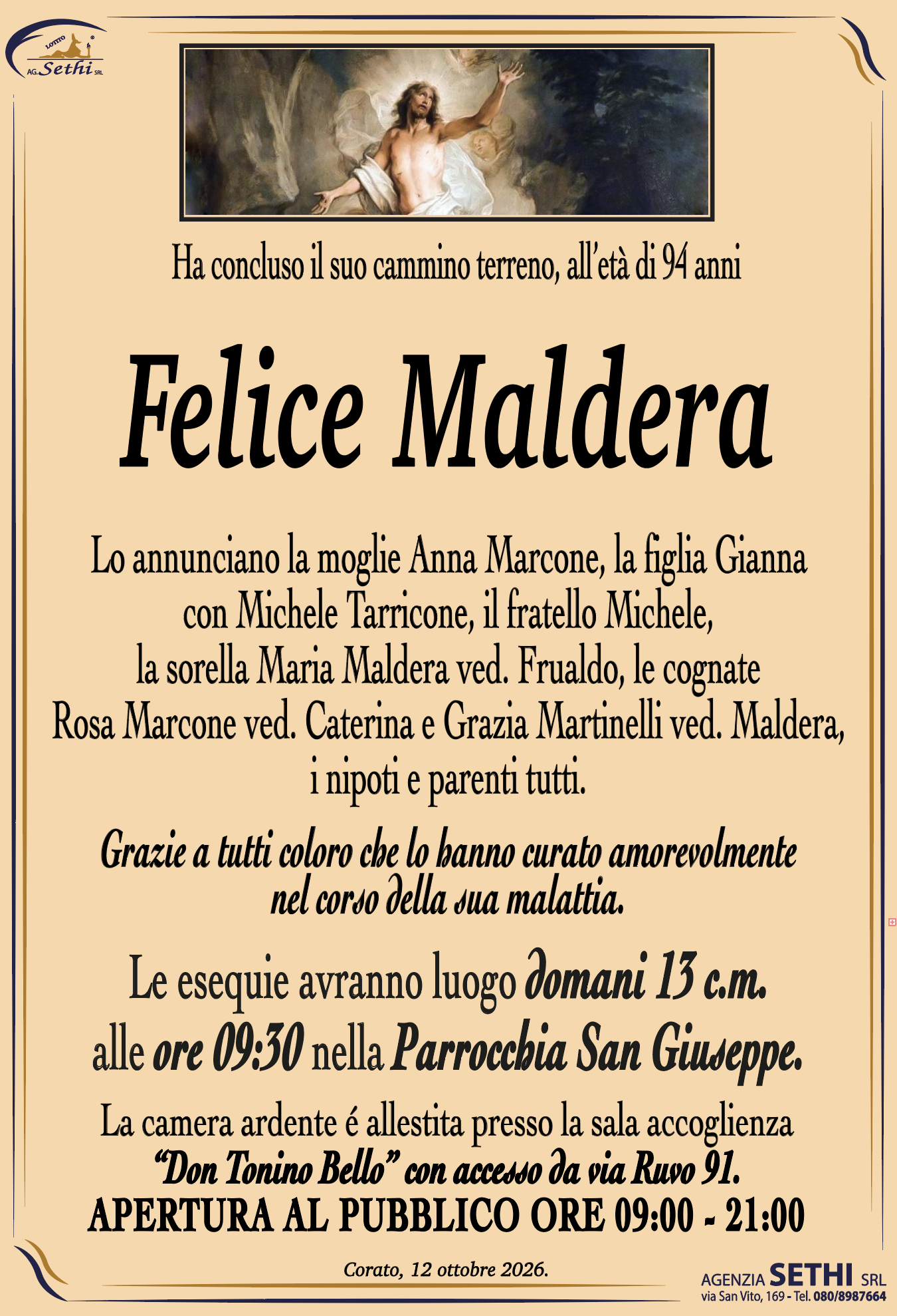 Lo annunciano la moglie Anna Marcone, la figlia Gianna con Michele Tarricone, il fratello Michele, la sorella Maria Maldera ved. Frualdo, le cognate Rosa Marcone ved. Caterina e Grazia Martinelli ved. Maldera, i nipoti e parenti tutti.