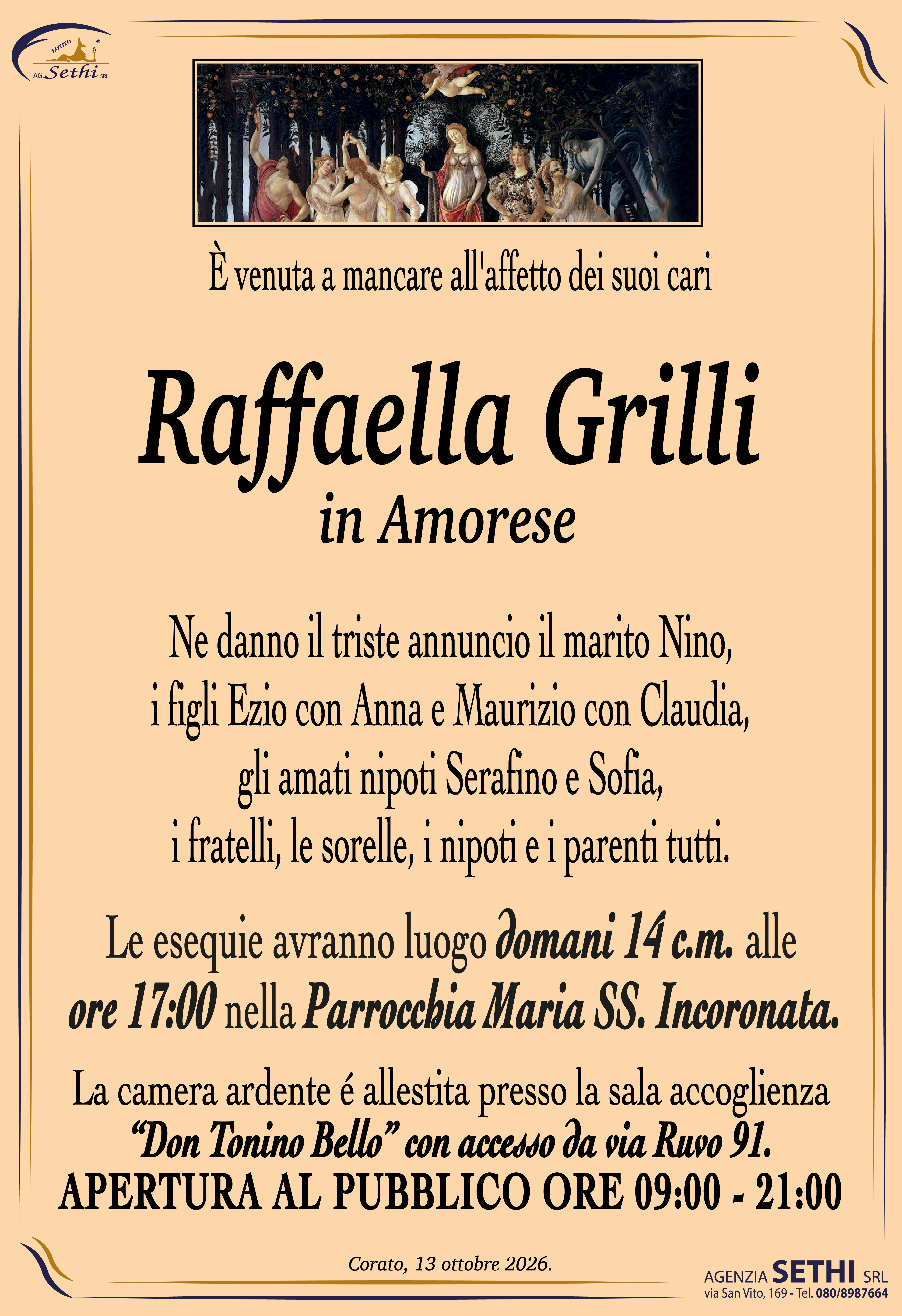 Ne danno il triste annuncio il marito Nino, i figli Ezio con Anna e Maurizio con Claudia, gli amati nipoti Serafino e Sofia, i fratelli, le sorelle, i nipoti e i parenti tutti.