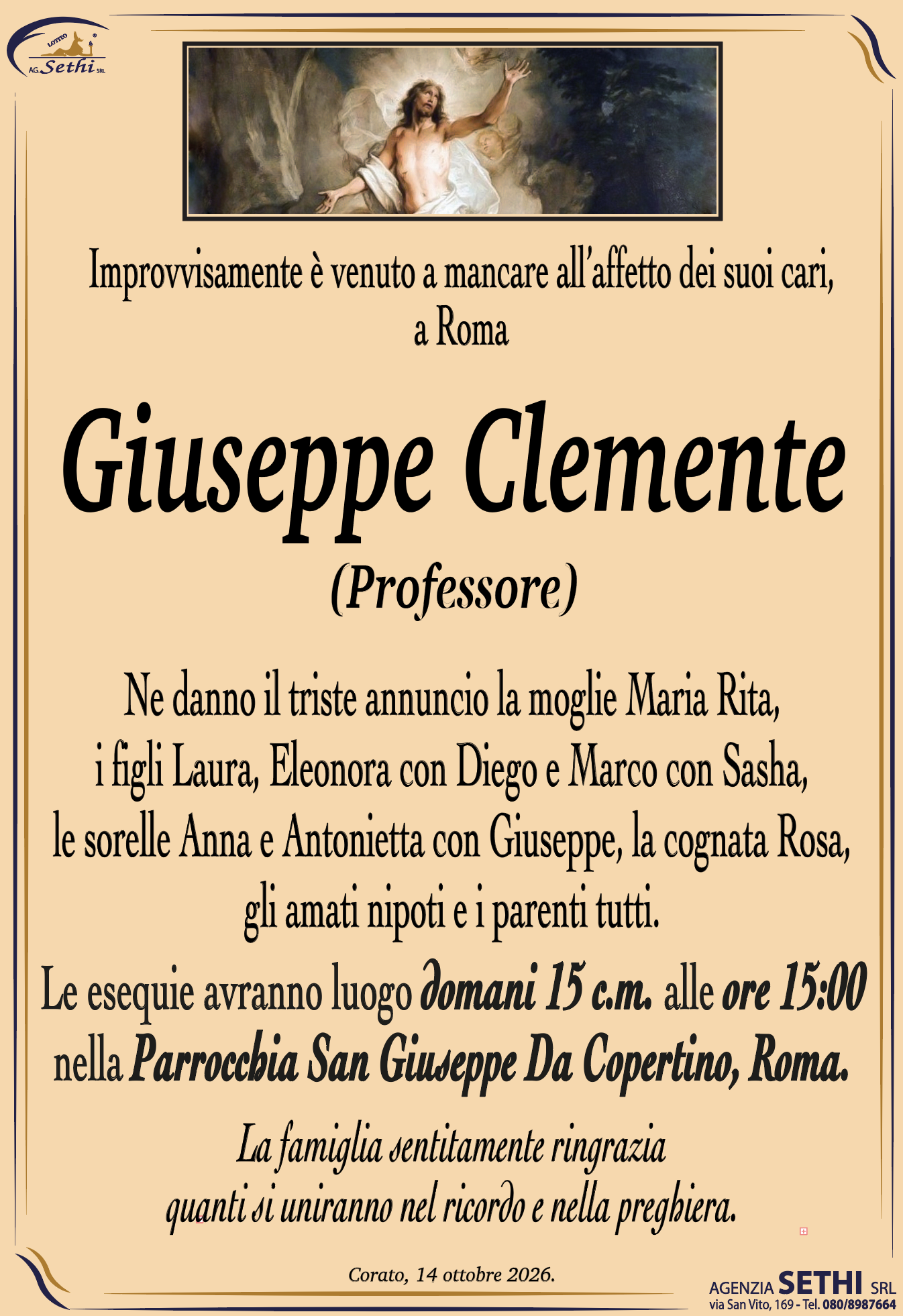 Ne danno il triste annuncio la moglie Maria Rita, i figli Laura, Eleonora con Diego e Marco con Sasha, le sorelle Anna e Antonietta con Giuseppe, la cognata Rosa, gli amati nipoti e i parenti tutti.