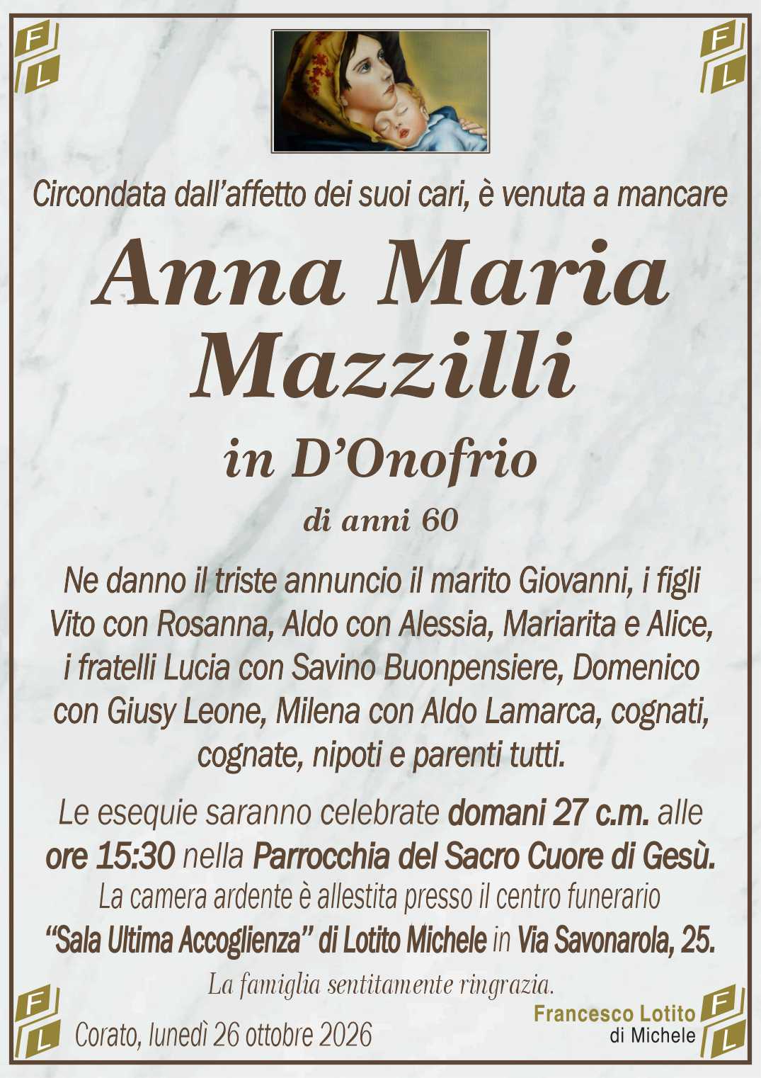 Ne danno il triste annuncio il marito Giovanni, i figli
Vito con Rosanna, Aldo con Alessia, Mariarita e Alice,
i fratelli Lucia con Savino Buonpensiere, Domenico
con Giusy Leone, Milena con Aldo Lamarca, cognati,
cognate, nipoti e parenti tutti.