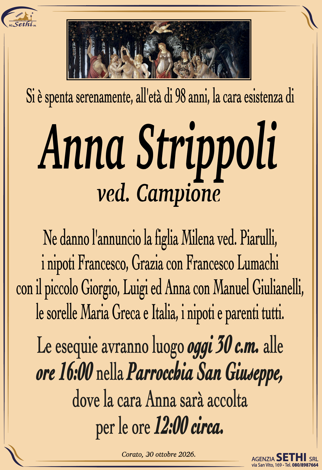 Ne danno l'annuncio la figlia Milena ved. Piarulli, i nipoti Francesco, Grazia con Francesco Lumachi con il piccolo Giorgio, Luigi ed Anna con Manuel Giulianelli, le sorelle Maria Greca e Italia, i nipoti e parenti tutti.