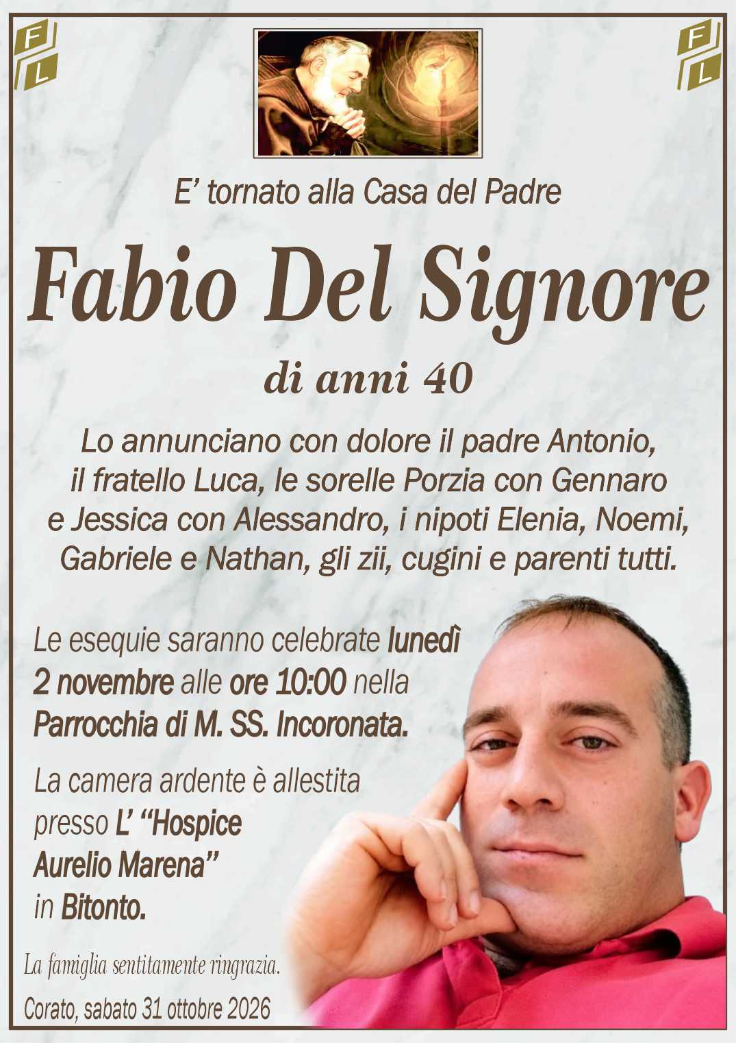 Lo annunciano con dolore il padre Antonio,
il fratello Luca, le sorelle Porzia con Gennaro
e Jessica con Alessandro, i nipoti Elenia, Noemi,
Gabriele e Nathan, gli zii, cugini e parenti tutti.