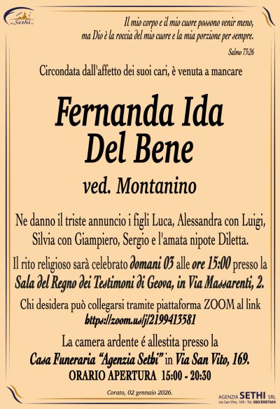 Ne danno il triste annuncio i figli Luca,
Alessandra con Luigi, Silvia con Giampiero, Sergio e
l’amata nipote Diletta.
Chi desidera può collegarsi tramite piattaforma ZOOM al link
https://zoom.us/j/2199413581