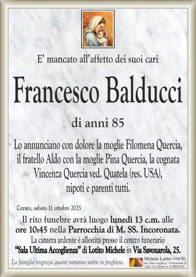 Lo annunciano con dolore la moglie Filomena Quercia,
il fratello Aldo con la moglie Pina Quercia, la cognata
Vincenza Quercia ved. Quatela (res. USA),
nipoti e parenti tutti.