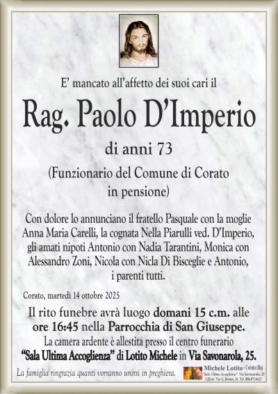 Con dolore lo annunciano il fratello Pasquale con la moglie
Anna Maria Carelli, la cognata Nella Piarulli ved. D’Imperio,
gli amati nipoti Antonio con Nadia Tarantini, Monica con
Alessandro Zoni, Nicola con Nicla Di Bisceglie e Antonio,
i parenti tutti.