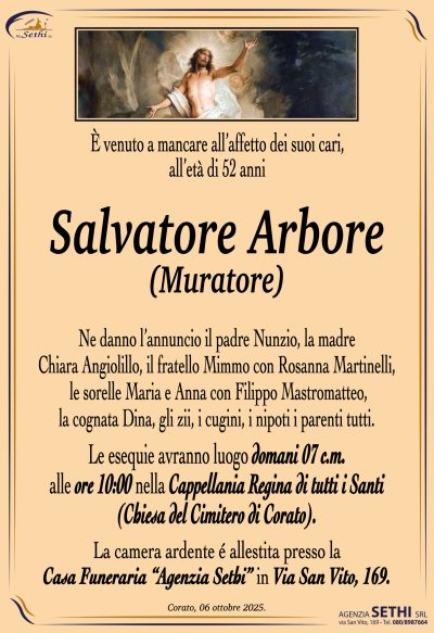 Ne danno l’annuncio il padre Nunzio, la madre Chiara Angiolillo, il fratello Mimmo con Rosanna Martinelli, le sorelle Maria e Anna con Filippo Mastromatteo, la cognata Dina, gli zii, i cugini, i nipoti i parenti tutti.
Le esequie avranno luogo domani 07 c.m. alle ore 10:00 nella Cappellania Regina di tutti i Santi (Chiesa del Cimitero di Corato).
La camera ardente é allestita presso la Casa Funeraria “Agenzia Sethi” in Via San Vito, 169.